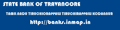 STATE BANK OF TRAVANCORE  TAMIL NADU TIRUCHIORAPPALLI TIRUCHIRAPPALLI KODANNUR  banks information 